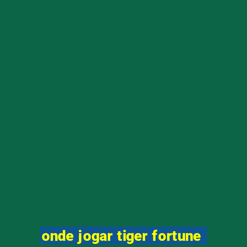 onde jogar tiger fortune